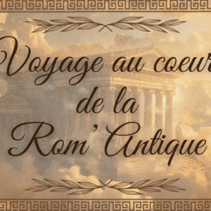 Voyage au Coeur de la Rom'Antique