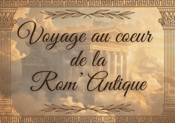 Voyage au Coeur de la Rom'Antique